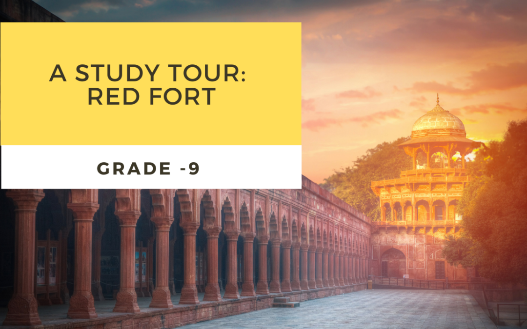 A study visit to Red Fort : Grade 9